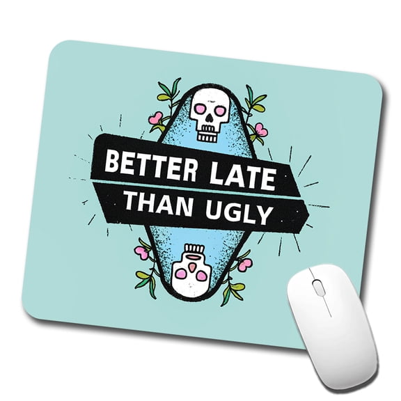 Better Late Than Ugly Funny Mouse Pad Low Profile Gaming Mat