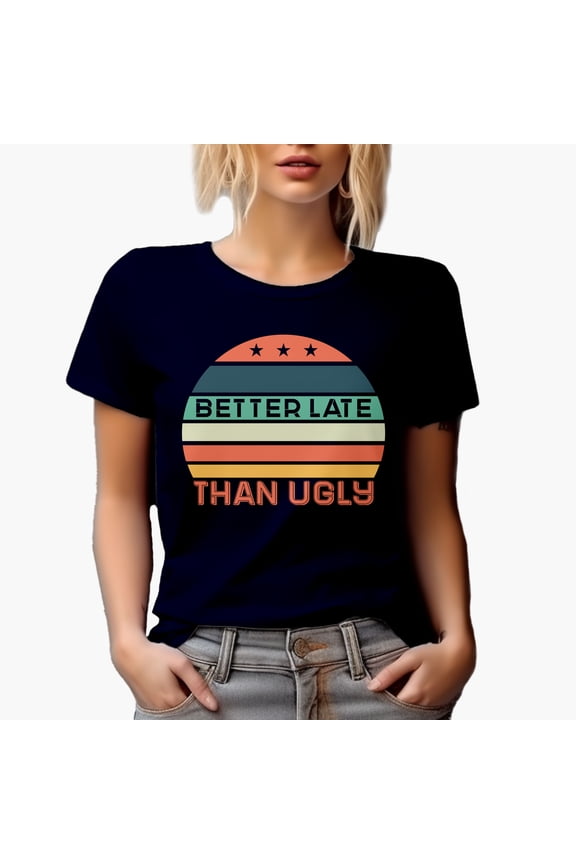 Better Late Than Ugly, Latecomer Quote, Beauty Themed Merch Gift for Makeup Artist or Lovers, Cosmetologists & Beauticians, Navy Blue T-Shirt, Medium