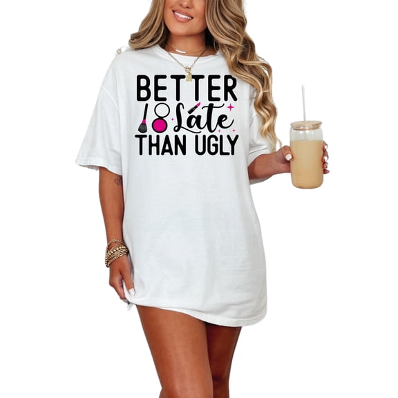 Better Late Than Ugly Makeup, White Comfort Colors T-Shirt, Medium
