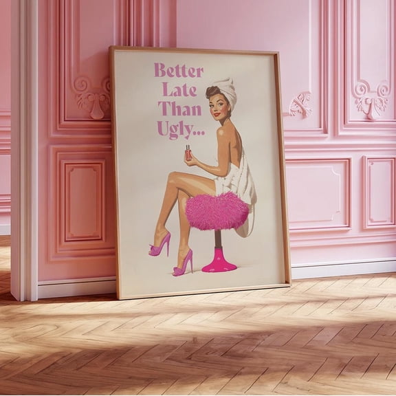 Better Late Than Ugly Poster Pink Bathroom Wall Art Funny Print Retro Vintage 70s Poster Pin Up Trendy Girly Teenage Room Sign, Poster Only