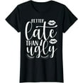 thumbnail image 1 of Better Late Than Ugly T-Shirt, 1 of 4
