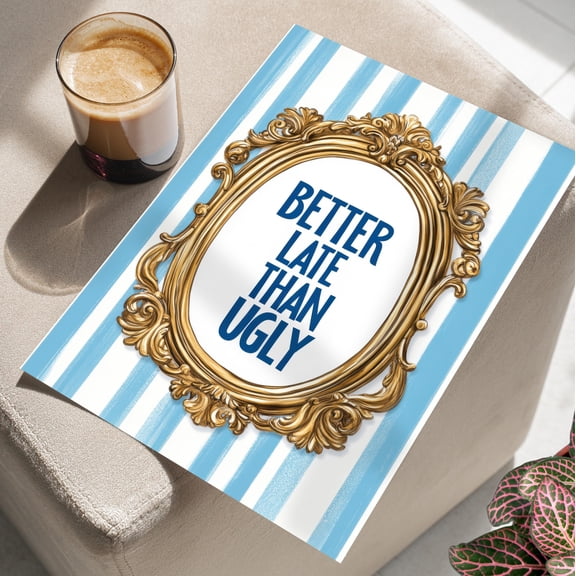 Better Late Than Ugly Typography Art Poster Love Shack Fancy Wall Prints Coquette Trendy Blue Wall Artpreppy Room Decor , Poster Only