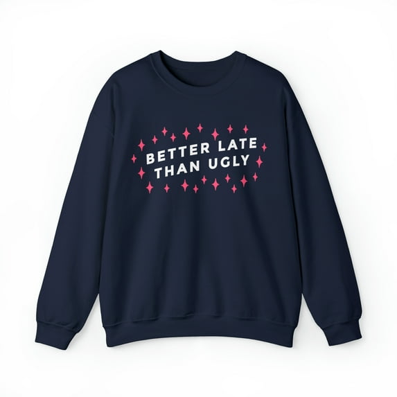 Better Late Than Ugly Unisex Heavy Blend™ Crewneck Sweatshirt