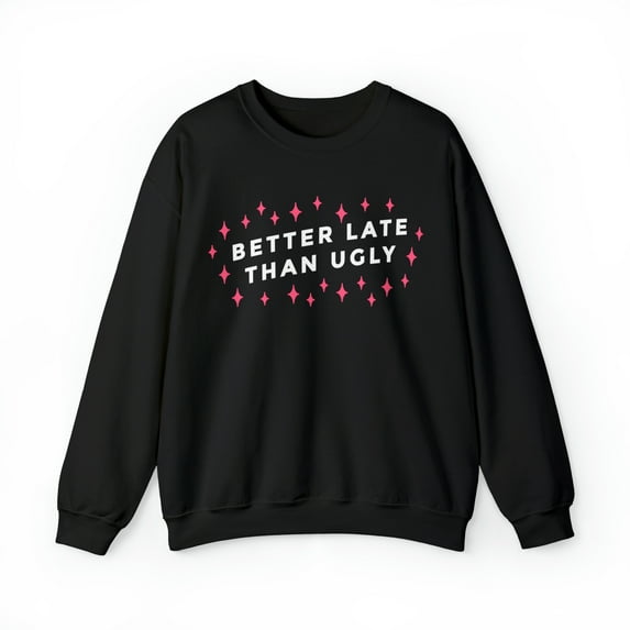 Better Late Than Ugly Unisex Heavy Blend™ Crewneck Sweatshirt