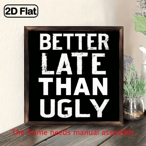 Better Late Than Ugly 8x8 Inch Wooden Wall Art - Inspirational Quote with Rustic Frame, Perfect for Home, Office, Bedroom, Living Room, Kitchen, Bar, Restaurant Decor, Inspirational Wall Decor