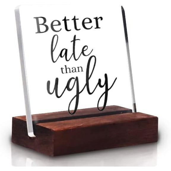 Better Late Than Ugly Clear Acrylic Table Sign With Wooden Stand Holder Makeup Quotes Vanity Decor Girls Room Decor Funny Bathroom Quotes Sign For Girl Women Sisters Christmas Birthday Gift