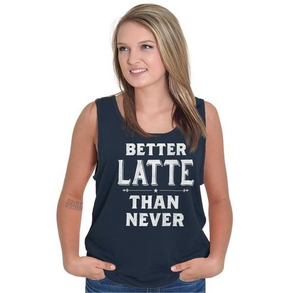 Better Latte Than Never Coffee Tank Top Tee Shirt Women Brisco Brands S