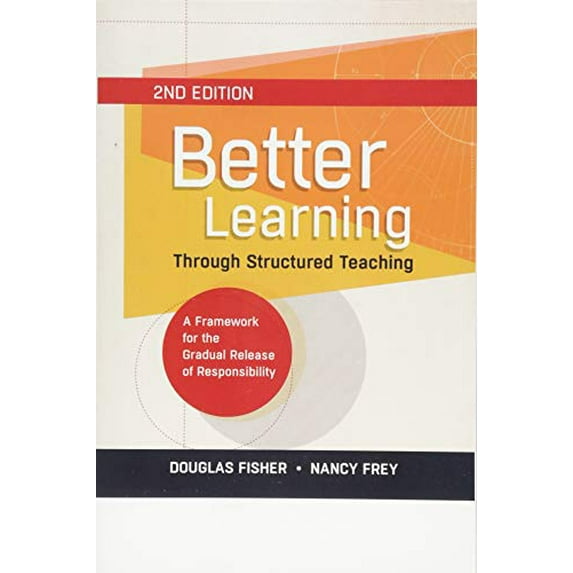 Better Learning Through Structured Teaching: A Framework for the Gradual Release of Responsibility (Paperback)