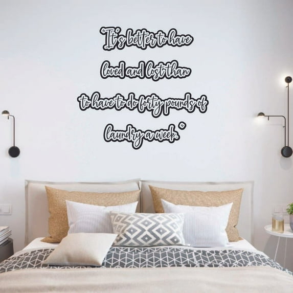 Its Better To Have Loved And Lost Than To Have To Do Forty Pounds Of Laundry Quote Vinyl Wall Art Sticker Decal Wall Decoration For Home Laundry Room Laundry Shop Wall Art Décor DesignSize(30x30 inch)