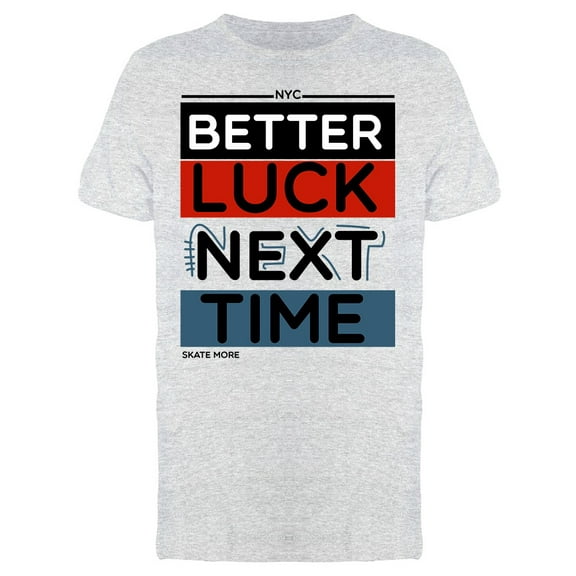 Better Luck Next Time  Tee Men's -Image by Shutterstock