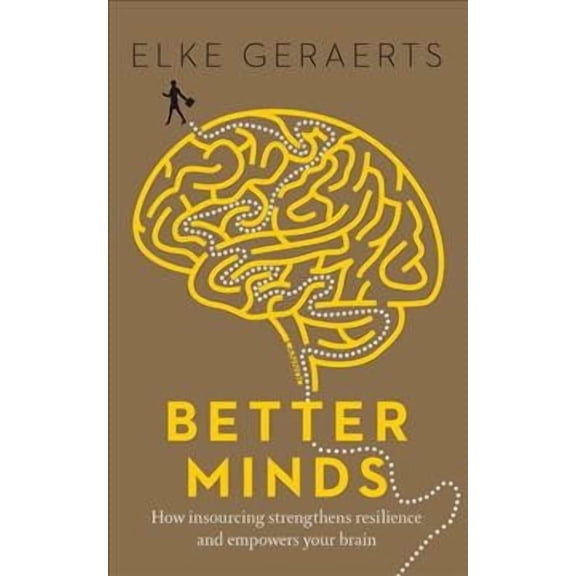 Better Minds : How Insourcing Strengthens Resilience and Empowers Your Brain (Paperback)