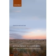 Better Never to Have Been The Harm of Coming Into Existence, Paperback