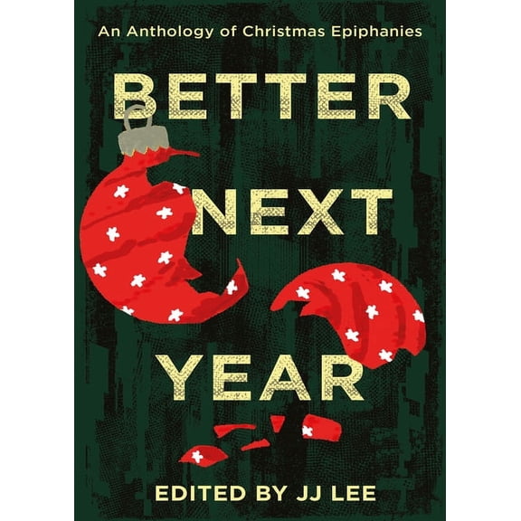 Better Next Year : An Anthology of Christmas Epiphanies (Paperback)