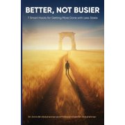 Better, Not Busier 7 Smart Hacks for Getting More Done with Less Stress, Paperback