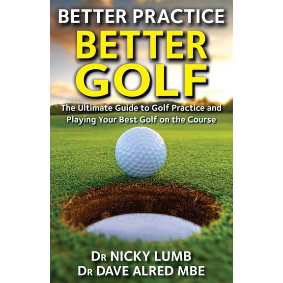 Better Practice Better Golf Better Practice Better Golf, (Paperback)