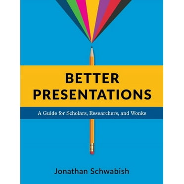 Better Presentations: A Guide for Scholars, Researchers, and Wonks, (Paperback)