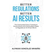 Better Regulations, Better AI Results, Paperback