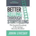 thumbnail image 1 of Pre-Owned Better Selling Through Storytelling: The Essential Roadmap to Becoming a Revenue Rockstar (Paperback) 1642793728 9781642793727, 1 of 1