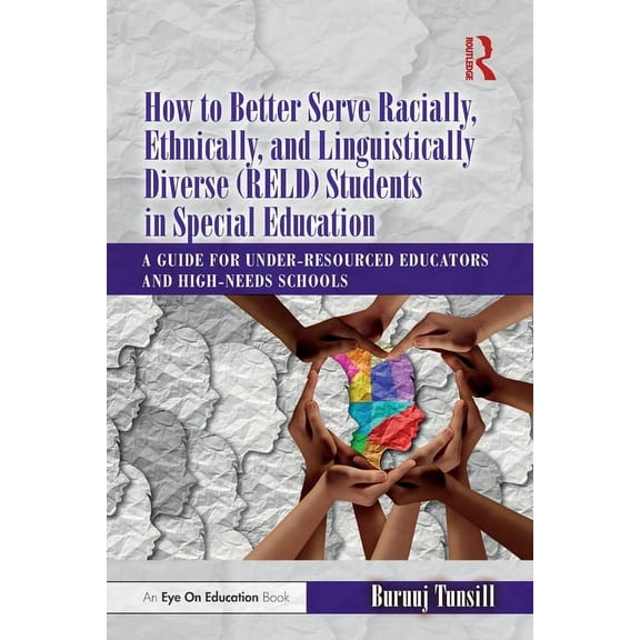 How to Better Serve Racially, Ethnically, and Linguistically Diverse (RELD) Students in Special Education: A Guide for Under-resourced Educators and High-needs Schools (Paperback)