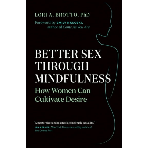 Better Sex Through Mindfulness: How Women Can Cultivate Desire, (Paperback)