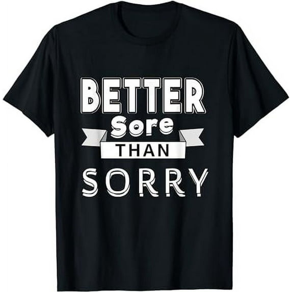 Better Sore Than Sorry T-Shirt T-Shirt