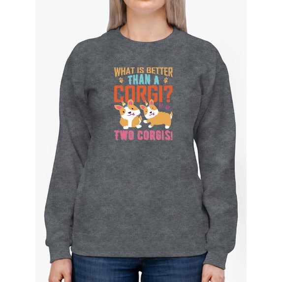 Better Than A Corgi? Two Corgis! Sweatshirt Women -Image by Shutterstock, Female Medium