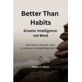 thumbnail image 1 of Better Than Habits: Greater Intelligence, Not Work (Paperback), 1 of 1