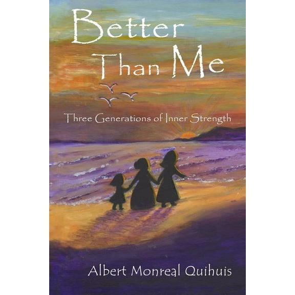 Better Than Me: Three Generations of Inner Strength