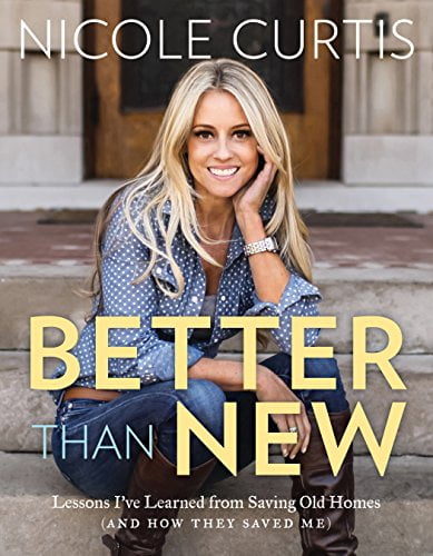 Pre-Owned Better Than New: Lessons Ive Learned from Saving Old Homes  and How They Saved Me Hardcover Nicole Curtis