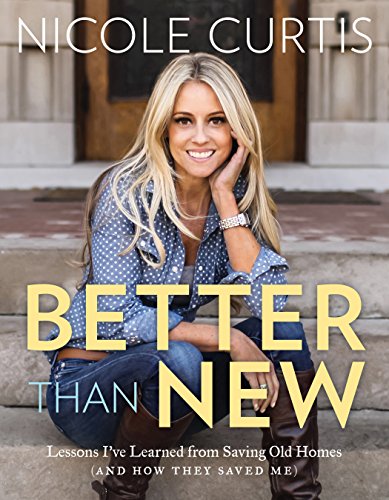 Pre-Owned Better Than New: Lessons Ive Learned from Saving Old Homes and How They Saved Me Hardcover Nicole Curtis
