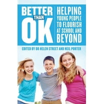 Better Than Ok : Helping Young People to Flourish at School and Beyond (Paperback)