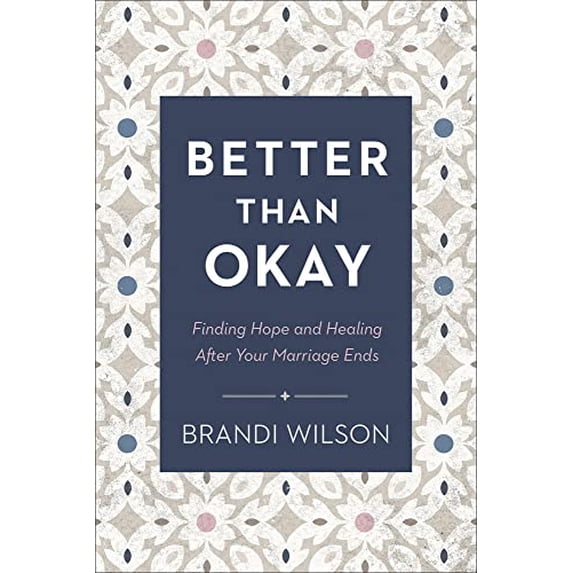 Pre-Owned Better Than Okay: Finding Hope and Healing After Your Marriage Ends Hardcover