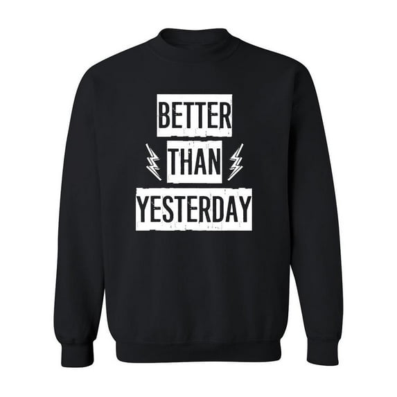 Better Than Yesterday Quote Sweatshirt Men -Image by Shutterstock, Male Large