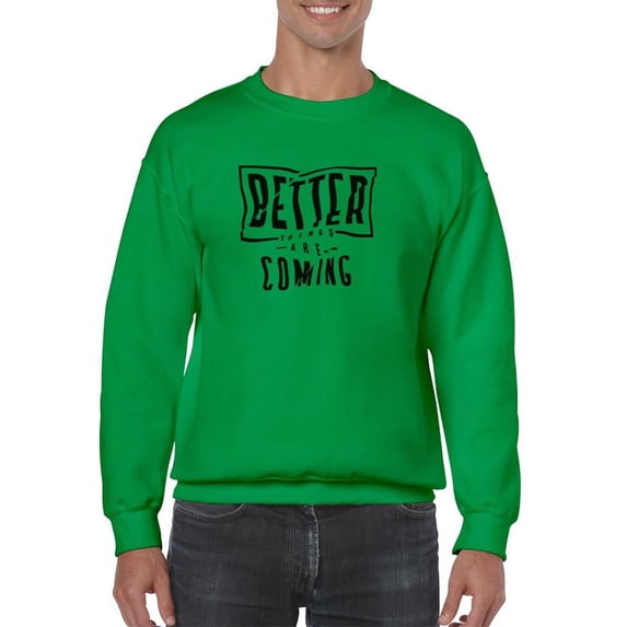 Better Things Are Coming. Sweatshirt Men -Image by Shutterstock, Male 5X-Large