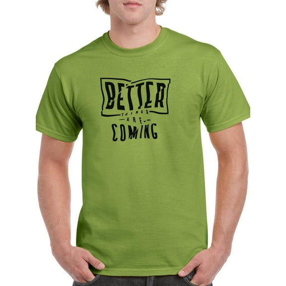 Better Things Are Coming. T-Shirt Men -Image by Shutterstock, Male Medium