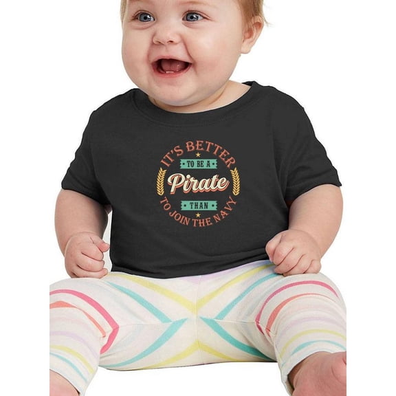 Better To Be A Pirate T-Shirt Infant -Image by Shutterstock,  18 Months