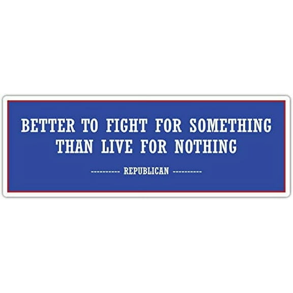 Better To Fight For Something Than Live for Nothing - Republican Supporter - Make America Great Again - Die Cut 3M Vinyl Decal Bumper Sticker 3x8 inches (Pack of 5)
