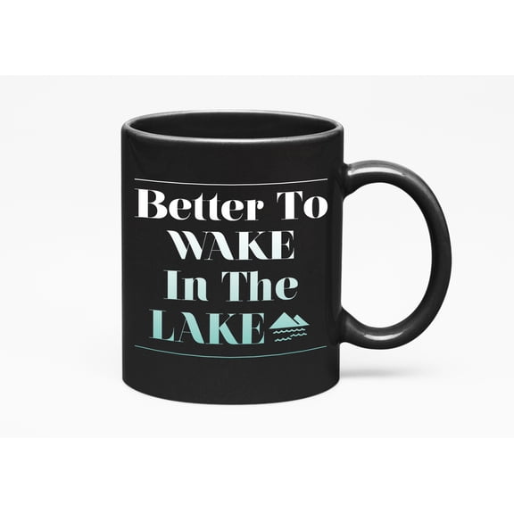 Better To Wake In The Lake Summer Time Vacation Themed, Black 11oz Ceramic Mug