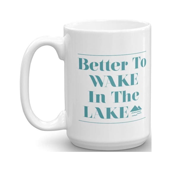 Better To Wake In The Lake Summer Time Vacation Themed Coffee & Tea Gift Mug For Lake People (15oz)