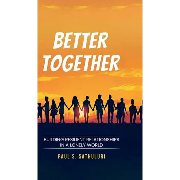 Better Together: Building Resilient Relationships in a Lonely World, (Hardcover)