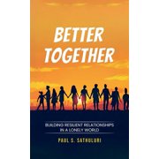 Better Together Building Resilient Relationships in a Lonely World, Paperback