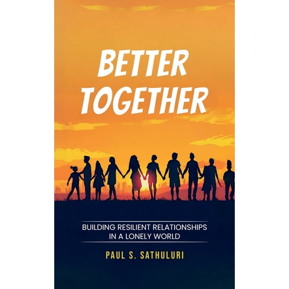 Better Together: Building Resilient Relationships in a Lonely World, (Paperback)