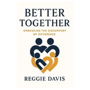 Better Together Embracing the Discomfort of Difference, Paperback