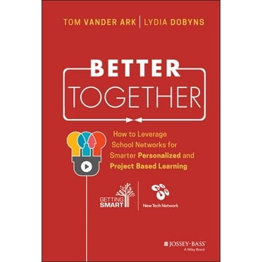 Better Together: How to Leverage School Networks for Smarter Personalized and Project Based Learning (Hardcover)
