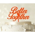 thumbnail image 1 of "Better Together" Romantic Wedding Cake Topper Orange Cake Topper Color Option Available 6"-7" Inches Wide, 1 of 1