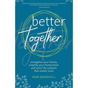 Better Together Strengthen Your Family, Simplify Your Homeschool, and Savor the Subjects That Matter Most, Paperback