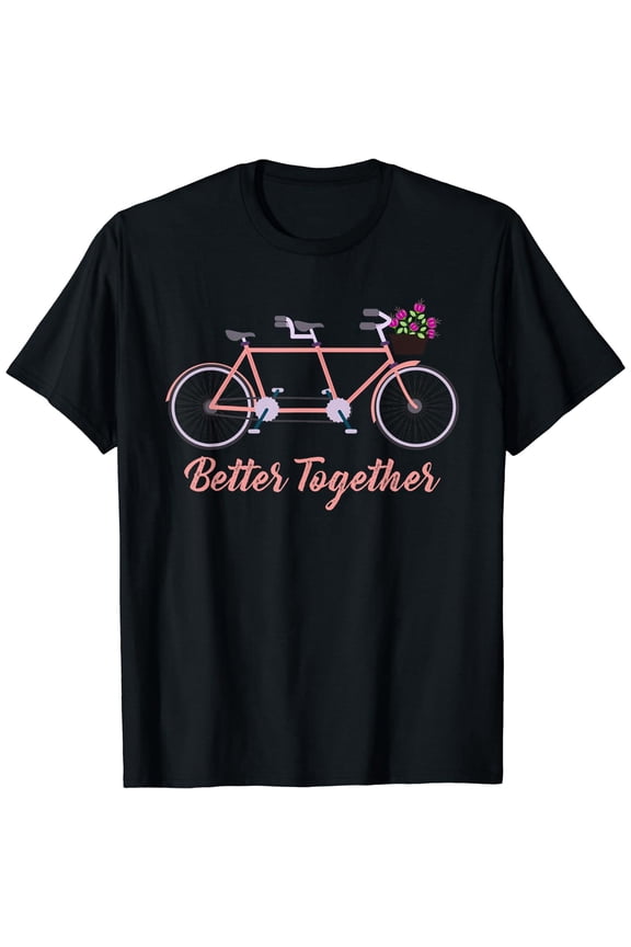 Better Together Tandem Bicycle Bike Together TShirt Gift