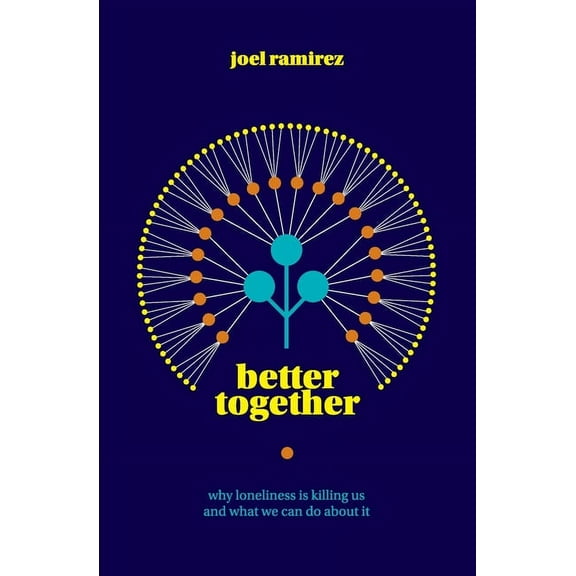Better Together: Why Loneliness Is Killing Us and What We Can Do About It, (Paperback)