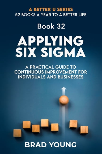 A Better U:52 Books a Year to a Better L Applying Six Sigma: A ...