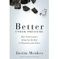 thumbnail image 1 of Better Under Pressure: How Great Leaders Bring Out the Best in Themselves and Others, (Hardcover), 1 of 1
